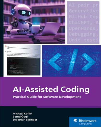 AI-Assisted Coding: A Practical Guide to Boosting Software Development with ChatGPT, GitHub Copilot, Ollama, Aider, and Beyond